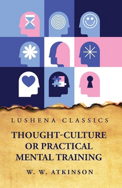 Thought-Culture or Practical Mental Training|William Walker Atkinson