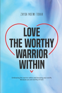 Love The Worthy Warrior Within|Zayda Noemí Tovar