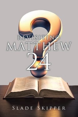 Revisiting Matthew 24|Slade Skipper