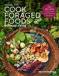How to Cook Foraged Foods Without Dying|Nevin Martell