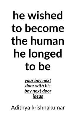 He wished to become the human he longed to be|Adithya Krishnakumar