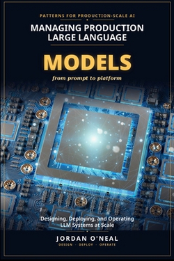 Managing Production Large Language Models|Jordan O'Neal