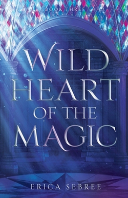 Wild Heart of the Magic|Erica Sebree