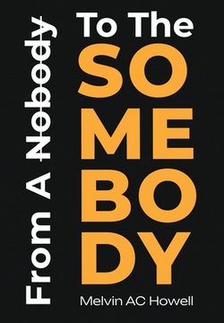 From A Nobody To The SOMEBODY|Melvin Howell