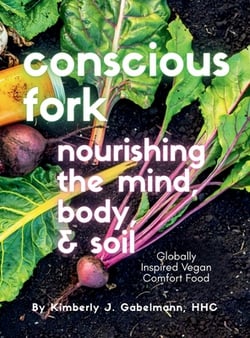 Conscious Fork Cookbook|Kimberly Jane Gabelmann