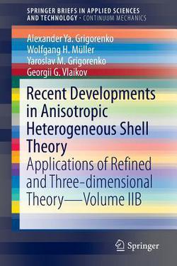 Recent Developments in Anisotropic Heterogeneous Shell Theory|Alexander Ya Grigorenko
