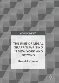 The Rise of Legal Graffiti Writing in New York and Beyond|Ronald Kramer