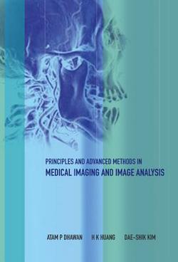 Principles and Advanced Methods in Medical Imaging and Image Analysis|Atam P. Dhawan