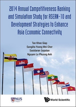 2014 Annual Competitiveness Ranking and Simulation Study for Asean-10 and Development Strategies to Enhance Asia Economic Connectivity|Khee Giap Tan
