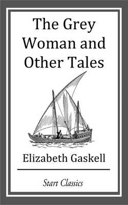 The Grey Woman and Other Tales|Elizabeth Gaskell