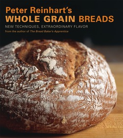 Peter Reinhart's Whole Grain Breads|Peter Reinhart