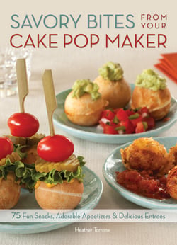 Savory Bites From Your Cake Pop Maker|Heather Torrone