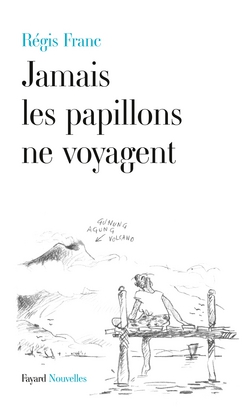 Jamais les papillons ne voyagent|Régis Franc