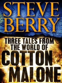 Three Tales from the World of Cotton Malone: The Balkan Escape, The Devil's Gold, and The Admiral's Mark (Short Stories)|Steve Berry