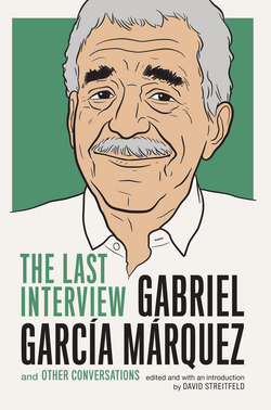 Gabriel Garcia Marquez: The Last Interview|Gabriel García Márquez