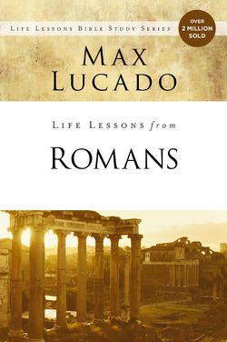 Life Lessons from Romans|Max Lucado