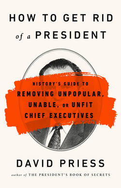 How to Get Rid of a President|David Priess