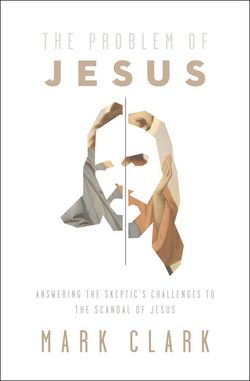 The Problem of Jesus|Mark Clark