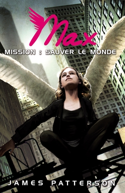 Max 3 - Mission : sauver le monde|James Patterson