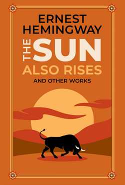 The Sun Also Rises and Other Works|Ernest Hemingway