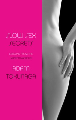 Slow Sex Secrets: Lessons from the Master Masseur|Adam Tokunaga