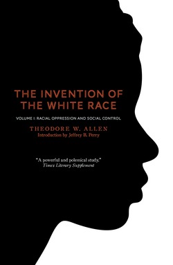 The Invention of the White Race, Volume 1|Theodore W. Allen
