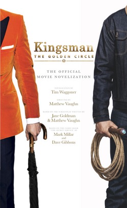 Kingsman: The Golden Circle - The Official Movie Novelization|Tim Waggoner
