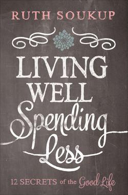 Living Well, Spending Less|Ruth Soukup