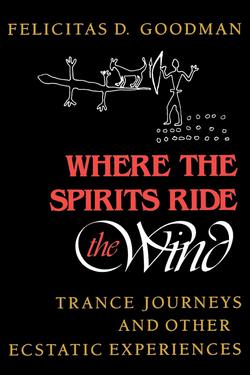 Where the Spirits Ride the Wind|Felicitas D. Goodman