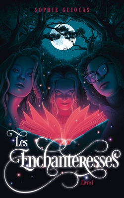Les Enchanteresses - Tome 1 - Le grimoire volé|Sophie Gliocas
