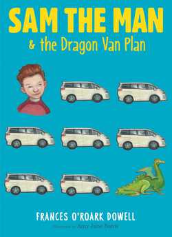 Sam the Man & the Dragon Van Plan|Frances O'Roark Dowell