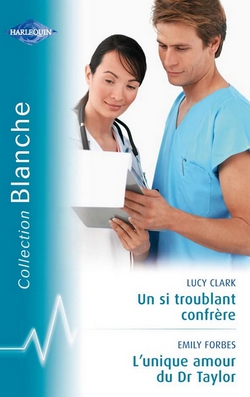 Un si troublant confrère - L'unique amour du Dr Taylor (Harlequin Blanche)|Lucy Clark