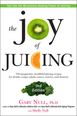 The Joy of Juicing, 3rd Edition|Gary Null, Ph.D.