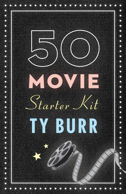 The 50 Movie Starter Kit|Ty Burr