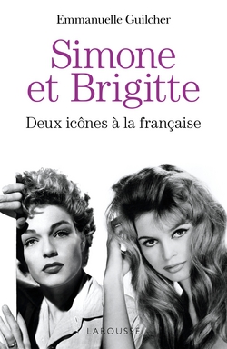 Brigitte et Simone : deux icônes à la française|Emmanuelle Guilcher