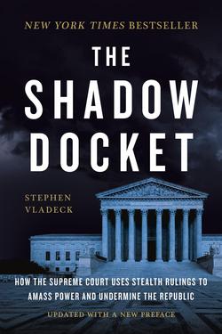 The Shadow Docket|Stephen Vladeck