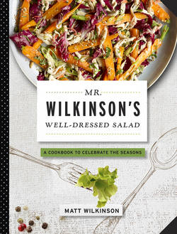 Mr. Wilkinson's Well-Dressed Salads|Matt Wilkinson