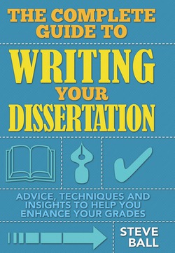 The Complete Guide To Writing Your Dissertation|Steve Ball