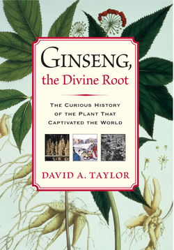 Ginseng, the Divine Root|David A. Taylor