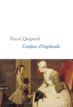 L'enfant d'Ingolstadt|Pascal Quignard