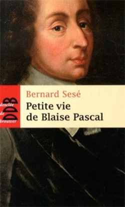 Petite vie de Blaise Pascal|Bernard Sesé