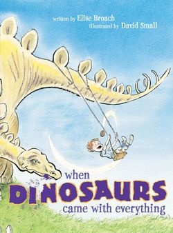 When Dinosaurs Came With Everything|Elise Broach