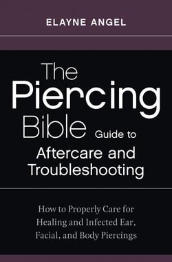 The Piercing Bible Guide to Aftercare and Troubleshooting|Elayne Angel