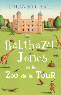Balthazar Jones et le zoo de la tour|Julia Stuart