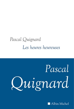 Les Heures heureuses|Pascal Quignard