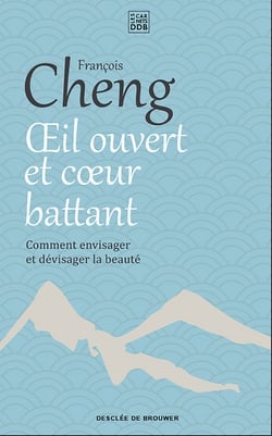 Oeil ouvert et coeur battant|François Cheng