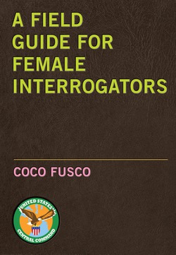 A Field Guide for Female Interrogators|Coco Fusco