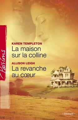 La maison sur la colline - La revanche au coeur (Harlequin Passions)|Karen Templeton
