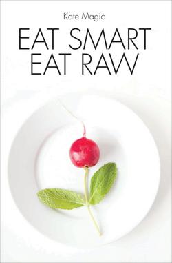 Eat Smart Eat Raw|Kate Magic