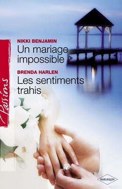 Un mariage impossible - Les sentiments trahis (Harlequin Passions)|Nikki Benjamin